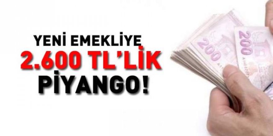 Yeni emekliye 2.600 liralık piyango!