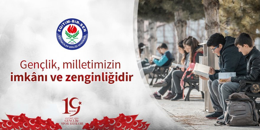 Eğitim-Bir-Sen: Gençlik, milletimizin imkânı ve zenginliğidir