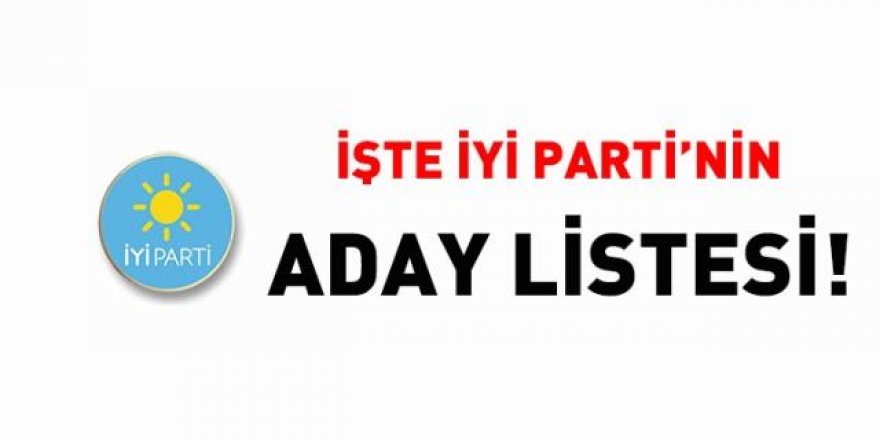 İşte İYİ Parti'nin aday listesi!