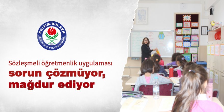 Sözleşmeli öğretmenlik uygulaması mağdur ediyor