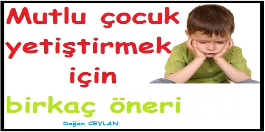 Mutlu Çocuk Yetiştirmek İçin Birkaç Öneri