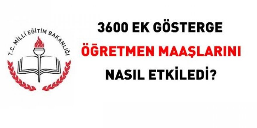 3600 ek gösterge öğretmen maaşlarını nasıl etkileyecek?