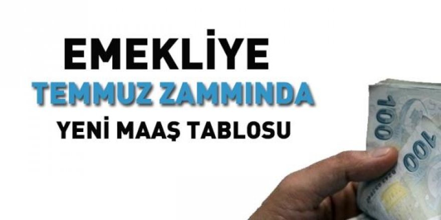 Emekliye temmuz zammında yeni maaş tablosu