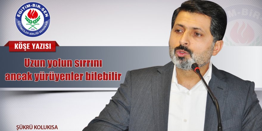 Şükrü Kolukısa: Uzun yolun sırrını ancak yürüyenler bilebilir