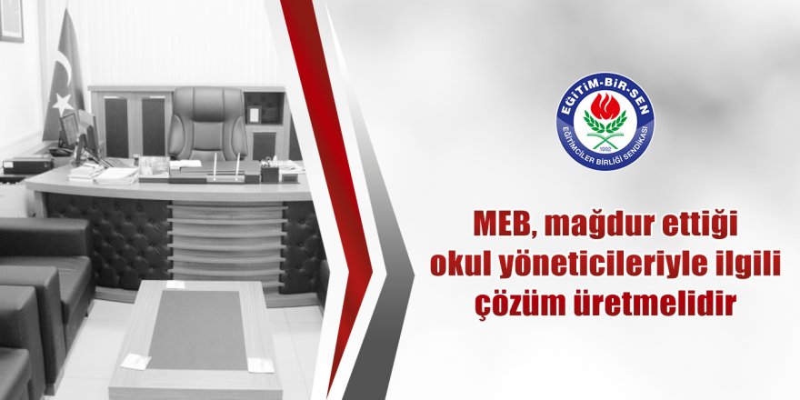 Eğitim-Bir-Sen: MEB Okul Yöneticileriyle İlgili Çözüm Üretmeli