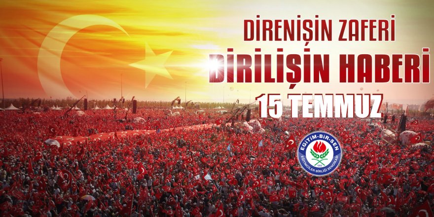 15 Temmuz direnişin zaferi, dirilişin de haberidir