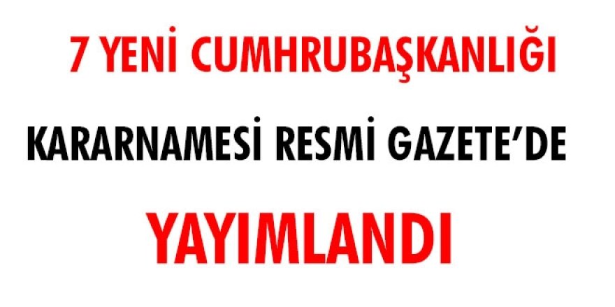 7 yeni Cumhurbaşkanlığı Kararnamesi yayımlandı