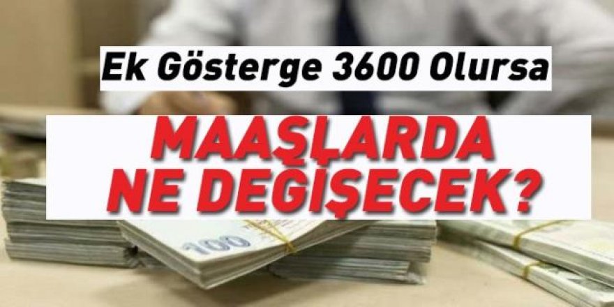 Ek gösterge 3600 olursa neler değişecek?