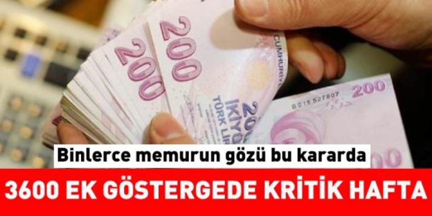 3600 Ek Göstergede Kritik Hafta!