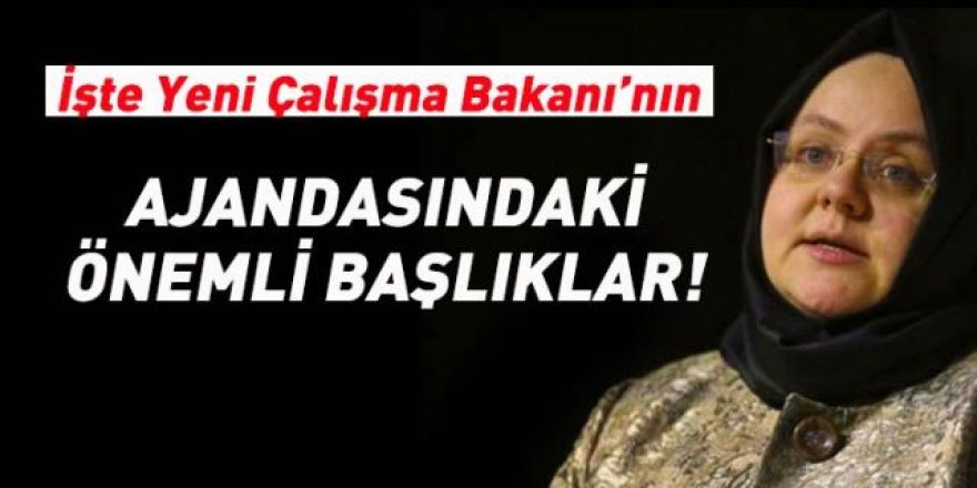 İşte Çalışma Bakanı'nın ajandasındaki önemli başlıklar!