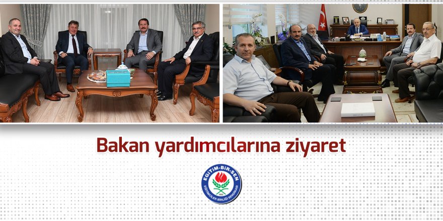 Eğitim-Bir-Sen'den Bakan yardımcılarına ziyaret