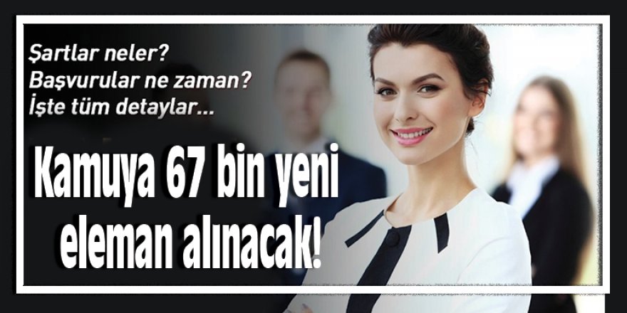 Kamuya 67 bin yeni eleman