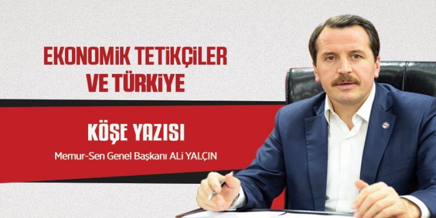 Ali Yalçın Kaleme Aldı: Ekonomik Tetikçiler ve Türkiye
