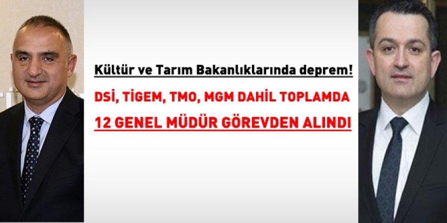 Kültür ve Tarım Bakanlıklarında deprem: 12 Genel Müdür görevden alındı
