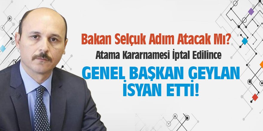 Atama Kararnamesi İptal Edilince, Talip Geylan İsyan Etti!