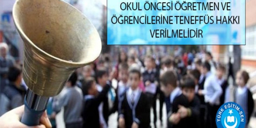 Okul Öncesi Öğretmen ve Öğrencilerine Tenüffüs Hakkı Verilmelidir