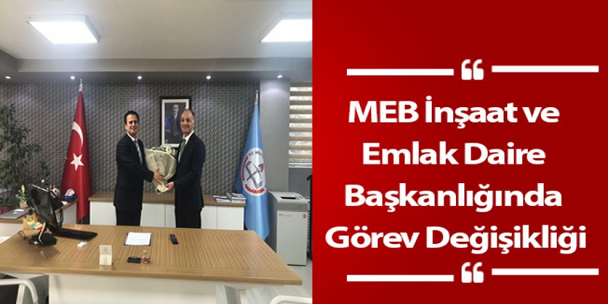 MEB'de Üst Düzey Atama - İnşaat ve Emlak Daire Başkanlığı...