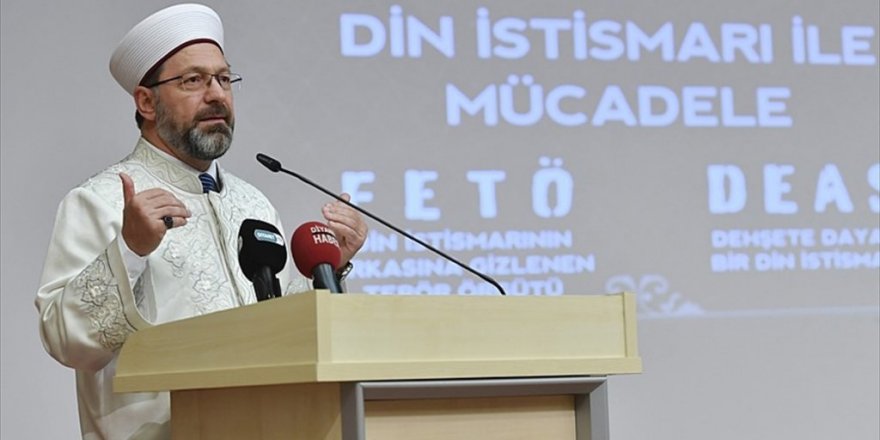 Diyanet İşleri Başkanı Erbaş: Dini istismar edenlerle mücadelemiz artarak sürecek
