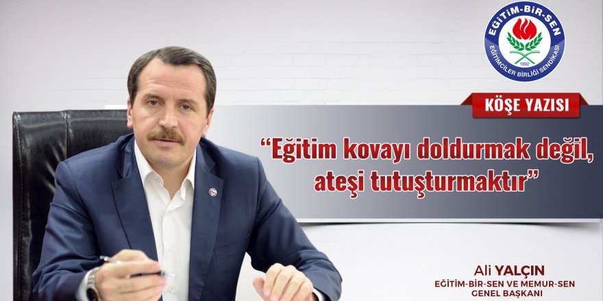Ali Yalçın: Eğitim kovayı doldurmak değil...