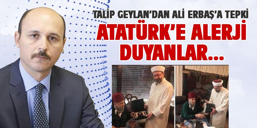 Talip Geylan'dan Atatürk'e Alerji Duyanlara Tepki!