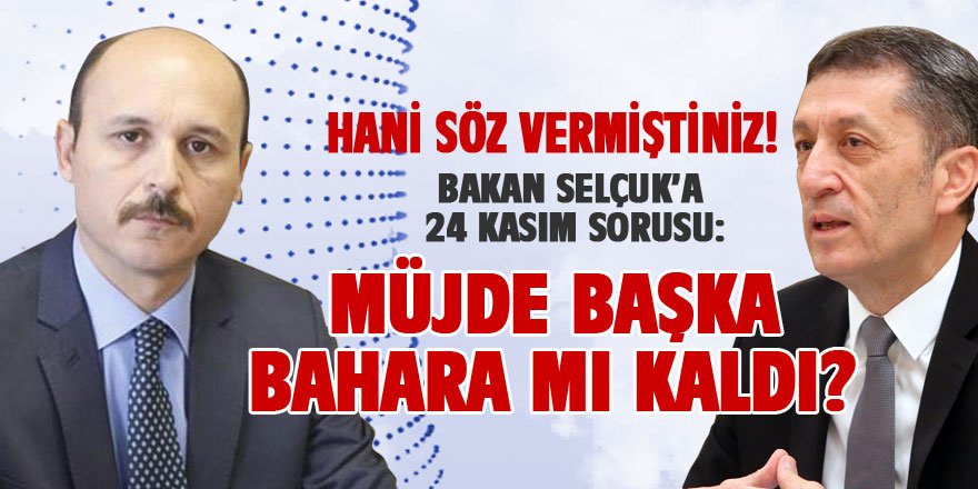 Talip Geylan'dan Bakan Selçuk'a Zor Soru: Müjde Başka Bahara Mı Kaldı?