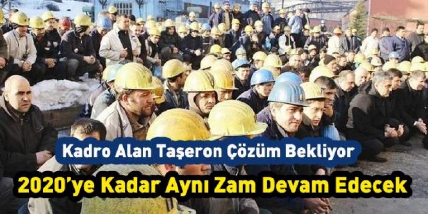 Kadro alan taşeron çözüm bekliyor! 2020'ye kadar aynı zam..