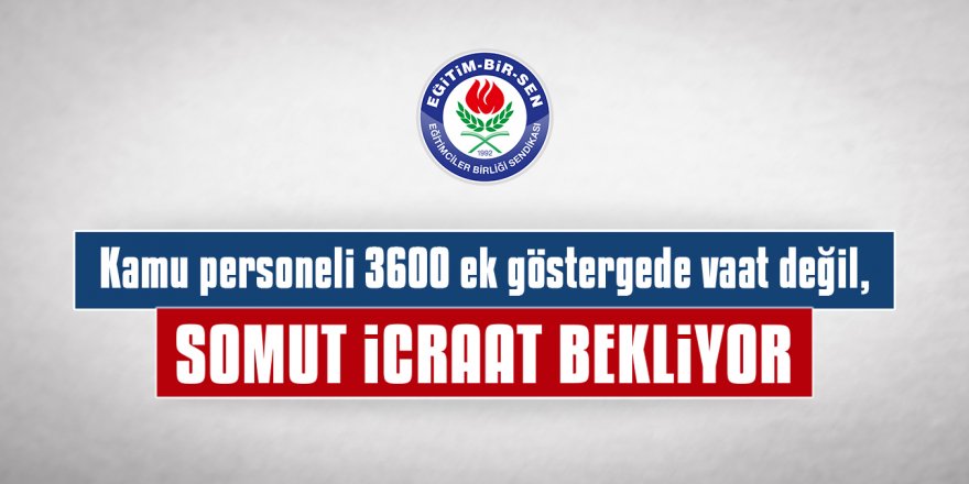 3600 ek göstergede vaat değil, somut icraat!