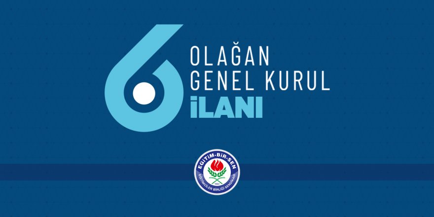Eğitim-Bir-Sen 6. Olağan Genel Kurul İlanı