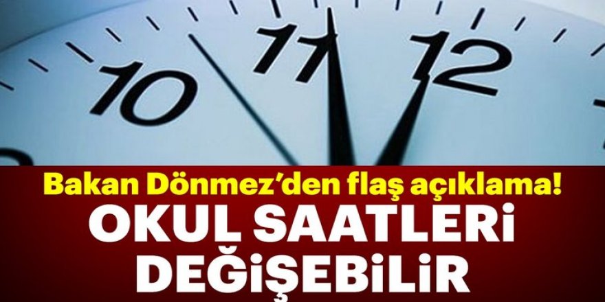 Bakan Dönmez'den flaş okul saati açıklaması!