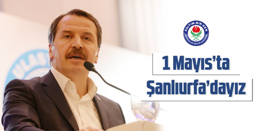 Ali Yalçın: Emeğin sesini Urfa’dan yükselteceğiz