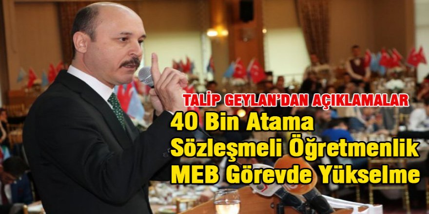 Geylan'dan 40 Bin Atama, Sözleşmeli Öğretmenlik ve MEB Görevde Yükselme Mesajı