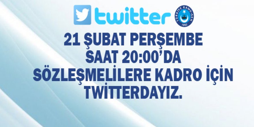 Sözleşmelilere Kadro İçin 21 Şubat Akşamı Twitter'dayız