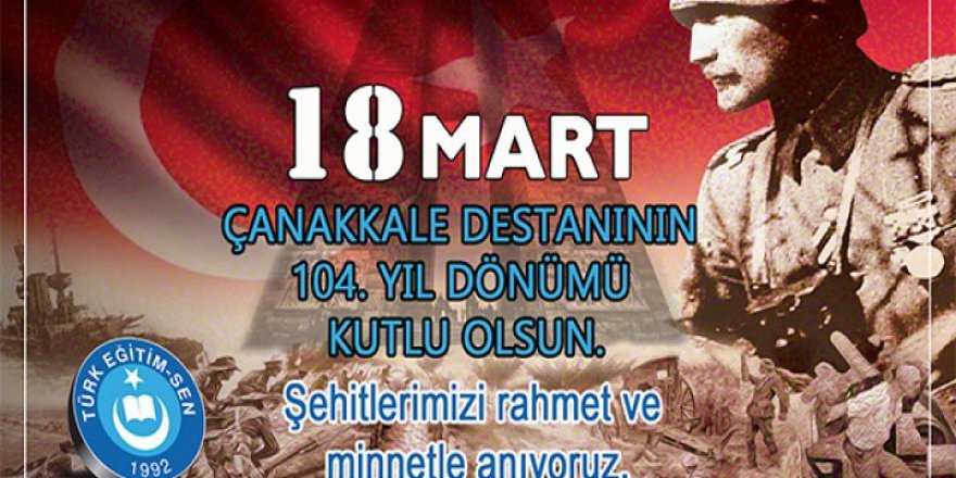 ÇANAKKALE ZAFERİ, VARLIĞINI TÜRK VARLIĞINA ADAYANLARIN DESTANIDIR.