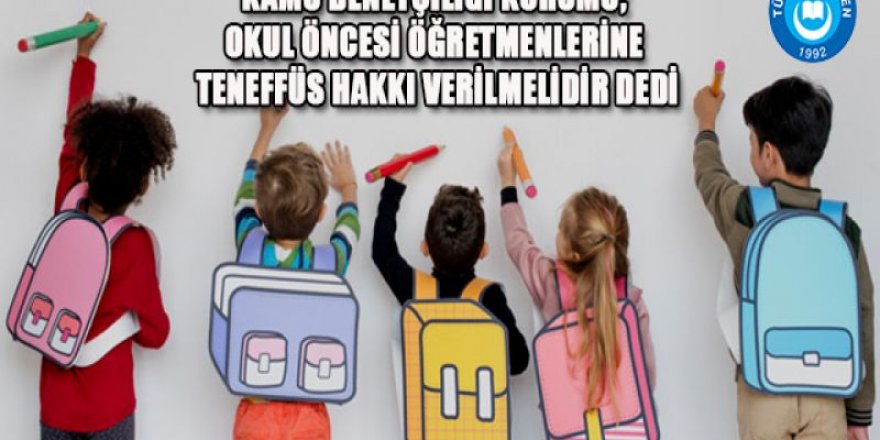 Okul Öncesi Öğretmenlerine Teneffüs Hakkı Verilmelidir