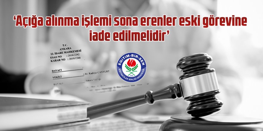 'Açığa alınma işlemi sona erenler eski görevine iade edilmelidir'
