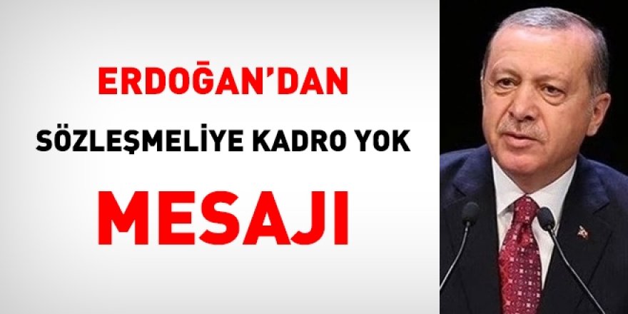 Erdoğan'dan 'sözleşmeli personele kadro' açıklaması