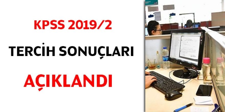 KPSS 2019/2 tercih sonuçları açıklandı
