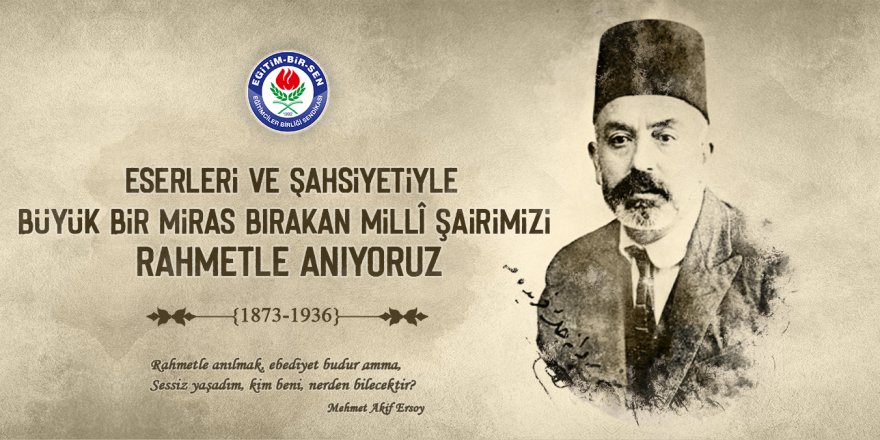 Mehmet Akif Ersoy’u vefatının 83. yıl dönümünde rahmetle yâd ediyoruz