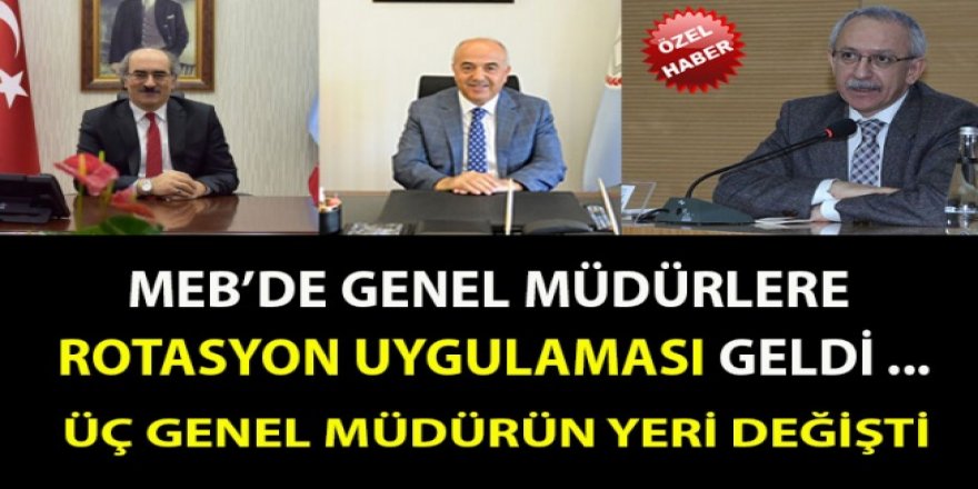 MEB’den Üç Genel Müdüre Rotasyon!