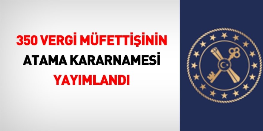 350 vergi müfettişinin atama kararnamesi yayımlandı