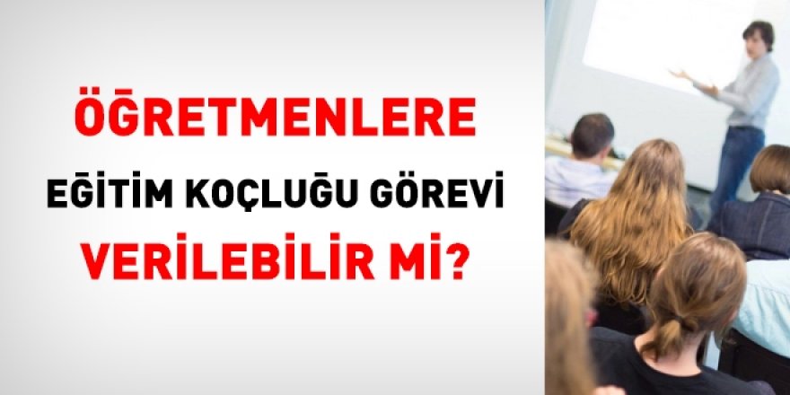 Öğretmenlere resen öğrenci ya da eğitim koçluğu görevi verilebilir mi?