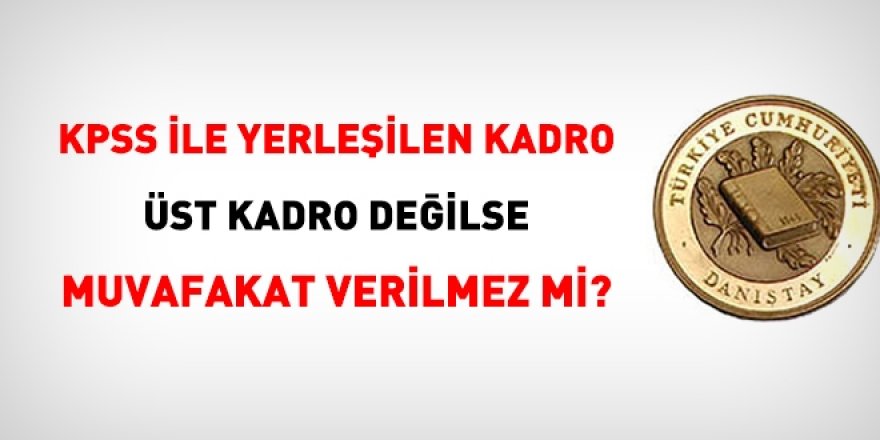 KPSS ile atanılan kadro, üst görev değilse, naklen geçilmez mi?