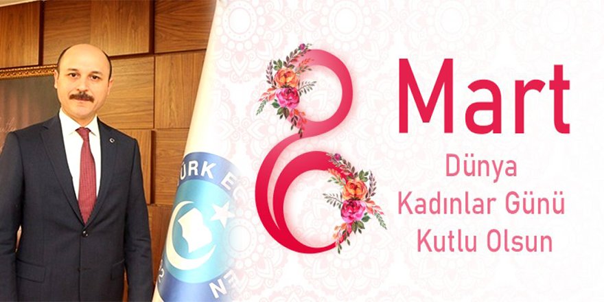 Talip Geylan’dan 8 Mart Dünya Kadınlar Günü Mesajı