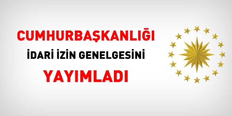 Cumhurbaşkanlığı, 3 maddelik İdari İzin Genelgesi yayımladı