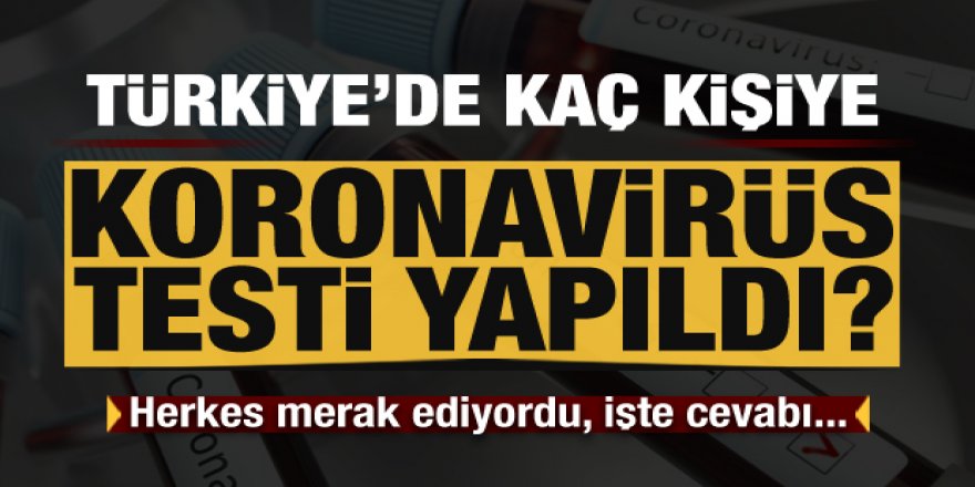 Türkiye'de kaç kişiye koronavirüs testi yapıldı?