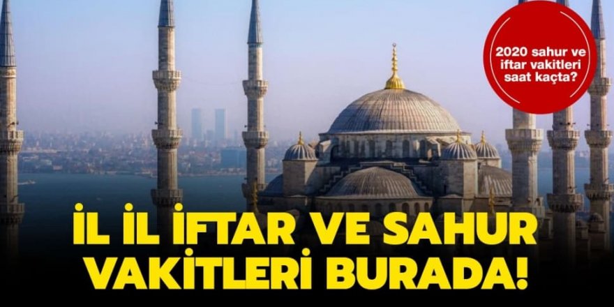 İşte il il iftar ve sahur vakitleri