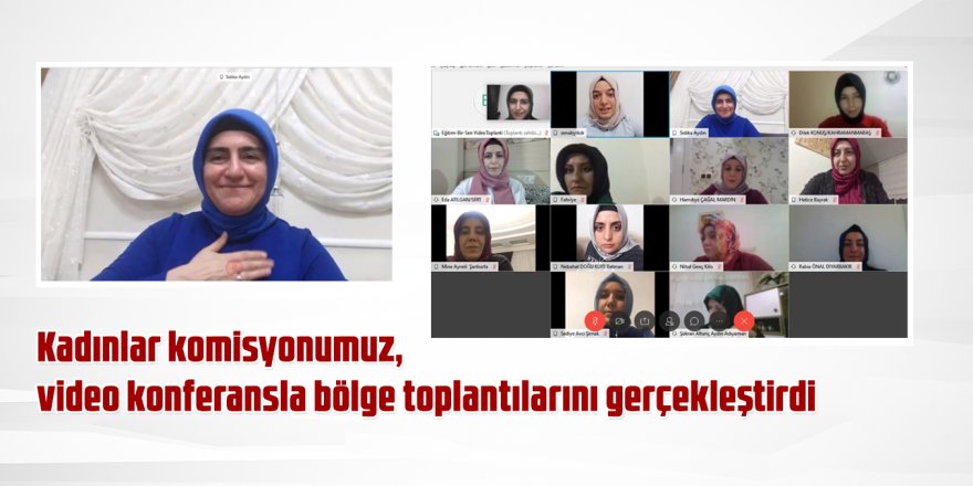 EBS Kadınlar komisyonu, video konferansla bölge toplantılarını gerçekleştirdi