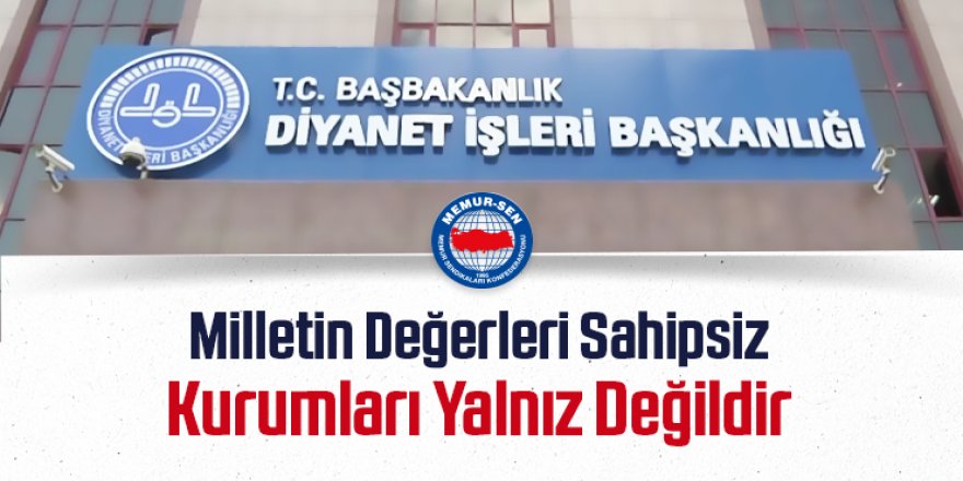 Memur-Sen'den Ali Erbaş'a Destek: Milletin Değerleri Sahipsiz Değildir!
