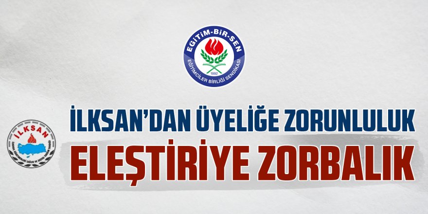 Öğretmenlere İLKSAN Soruşturmasına Eğitim-Bir-Sen'den Sert Tepki!