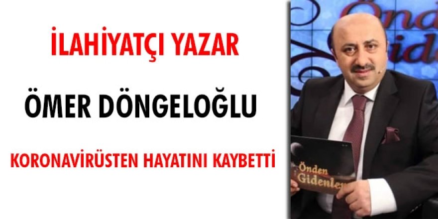 İlahiyatçı Ömer Döngeloğlu virüsten hayatını kaybetti
